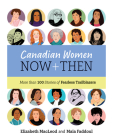 Canadian Women Now and Then: More than 100 Stories of Fearless Trailblazers By Elizabeth MacLeod, Maia Faddoul (Illustrator) Cover Image