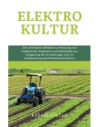 Elektrokultur: Der ultimative Leitfaden zur Nutzung von Kupferdraht, Magneten und Elektrizität zur Steigerung der Ernteerträge und zu By Rafael Kilian Cover Image