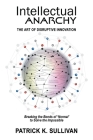 Intellectual Anarchy: The Art of Disruptive Innovation Cover Image