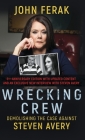 Wrecking Crew: Demolishing The Case Against Steven Avery By John Ferak Cover Image