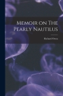 Memoir on The Pearly Nautilus By Richard Owen Cover Image