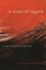 A Sense of Regard: Essays on Poetry and Race By Laura McCullough (Editor), Martha Collins (Contribution by), Camille T. Dungy (Contribution by) Cover Image