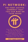 Pi Network: The First Cryptocurrency That You Can Mine With Your Smartphone: How Not To Miss Out On Mining The Next Big Cryptocurr By Eric Logan Cooper Cover Image