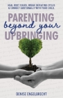 Parenting Beyond Your Upbringing Cover Image