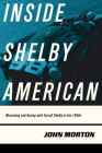 Inside Shelby American: Wrenching and Racing with Carroll Shelby in the 1960s By John Morton Cover Image