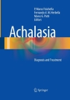 Achalasia: Diagnosis and Treatment By P. Marco Fisichella (Editor), Fernando A. M. Herbella (Editor), Marco G. Patti (Editor) Cover Image