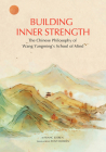 Building Inner Strength: The Chinese Philosophy of Wang Yangming's School of Mind By Jueren Wang, Tony Blishen (Translated by) Cover Image