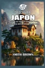 Découvrir Japon: Un Guide de Voyage Complet Pour Explorer Le Meilleur Du Japon 2024 By Smith Brown Cover Image
