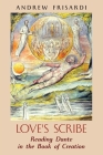 Love's Scribe: Reading Dante in the Book of Creation By Andrew Frisardi Cover Image
