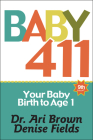 Baby 411: Your Baby, Birth to Age 1! Everything You Wanted to Know But Were Afraid to Ask about Your Newborn: Breastfeeding, Wea Cover Image