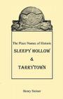 The Place Names of Historic Sleepy Hollow & Tarrytown [New York] By Henry Steiner Cover Image