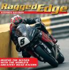 Ragged Edge: Behind the Scenes with the World's Greatest Road Racers Cover Image