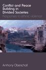 Conflict and Peace Building in Divided Societies: Responses to Ethnic Violence By Anthony Oberschall Cover Image