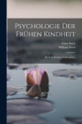 Psychologie der frühen Kindheit: Bis zum sechsten Lebensjahre. By William Stern, Clara Stern Cover Image