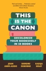 This is the Canon: Decolonize Your Bookshelves in 50 Books By Joan Anim-Addo, Deirdre Osborne (With), Kadija Sesay (With) Cover Image