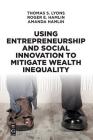 Using Entrepreneurship and Social Innovation to Mitigate Wealth Inequality By Thomas S. Lyons Cover Image