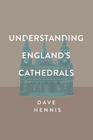 Understanding England's Cathedrals By Dave Hennis Cover Image