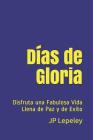 Días de Gloria: Disfruta una Fabulosa Vida Llena de Paz y de Exito By Jp Lepeley Cover Image