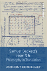 Samuel Beckett's How It Is: Philosophy in Translation (Other Becketts) By Anthony Cordingley Cover Image