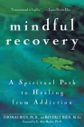 Mindful Recovery: A Spiritual Path to Healing from Addiction By Thomas Bien, Beverly Bien Cover Image