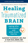 Healing the Traumatized Brain: Coping After Concussion and Other Brain Injuries (Johns Hopkins Press Health Books) By Sandeep Vaishnavi, Vani Rao, Peter V. Rabins (Foreword by) Cover Image