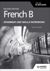 French B for the IB Diploma Grammar and Skills Workbook Second Edition: Hodder Education Group By Lauren Cover Image
