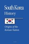 South Korea History: Origins of the Korean Nation, The Three Kingdoms Period, The Society, Cultural Identity, Economy, Government Cover Image