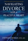 Navigating Divorce with a Peaceful Heart: A Practical Guide to Cultivating Inner Peace in the Midst of Chaos Cover Image