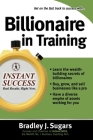 Billionaire in Training (Instant Success) By Bradley Sugars, Brad Sugars Cover Image
