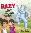 Riley and the Yeti who Loves Confetti By Mike Dehart Cover Image