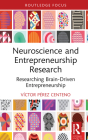 Neuroscience and Entrepreneurship Research: Researching Brain-Driven Entrepreneurship (Routledge Focus on Business and Management) Cover Image