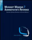 Microsoft Windows 7 Administrator's Reference: Upgrading, Deploying, Managing, and Securing Windows 7 Cover Image