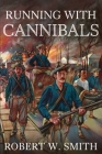 Running with Cannibals By Robert W. Smith Cover Image