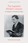 The Supreme Wisdom Lessons: A Scripture of American Islam (Comparative Islamic Studies) By Michael Muhammad Knight Cover Image