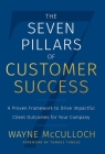 The Seven Pillars of Customer Success: A Proven Framework to Drive Impactful Client Outcomes for Your Company By Wayne McCulloch Cover Image