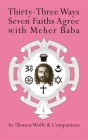 Thirty-Three Ways Seven Faiths Agree with Meher Baba By Thomas Wolfe Cover Image