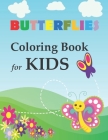 Butterfly Coloring Book For Kids: Perfect Coloring Book To Give As Gift on Thanksgiving & Christmas For Relaxation - Large Print Butterfly Illustratio By Darwin Ferves Cover Image