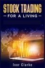 Stock Trading for a Living: How to Make Money and Become Financially Free by Investing in the Stock Market With This Comprehensive Trading Guide ( By Ivor Clarke Cover Image