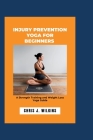 Injury Prevention Yoga for Beginners: A Strength Training and Weight Loss Yoga Guide Cover Image