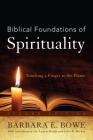 Biblical Foundations of Spirituality: Touching a Finger to the Flame By Barbara E. Bowe, Laurie Brink (Contribution by), John R. Barker (Contribution by) Cover Image