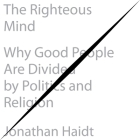 The Righteous Mind Lib/E: Why Good People Are Divided by Politics and Religion By Jonathan Haidt, Jonathan Haidt (Read by) Cover Image