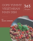 Oops! 365 Yummy Vegetarian Main Dish Recipes: Discover Yummy Vegetarian Main Dish Cookbook NOW! By Helen Johnson Cover Image