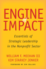 Engine of Impact: Essentials of Strategic Leadership in the Nonprofit Sector By William F. Meehan, Kim Starkey Jonker, Jim Collins (Foreword by) Cover Image