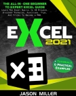 Excel 2021: The All-In-One Beginner To Expert Excel Guide. Learn The Excel Basics In 30 Minutes, Discover Formulas, Functions, Tip By Jason Miller Cover Image