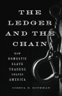 The Ledger and the Chain: How Domestic Slave Traders Shaped America By Joshua D. Rothman Cover Image