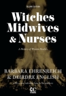 Witches, Midwives, & Nurses (Second Edition): A History of Women Healers (Contemporary Classics) By Barbara Ehrenreich, Deirdre English Cover Image