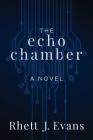 The Echo Chamber: A Novel By Rhett J. Evans Cover Image