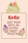 Gogo Just Mom with an Extra Sweet Frosting: Personalized Notebook for the Sweetest Woman You Know Cover Image