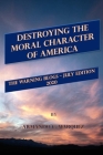 Destroying the Moral Character of America - The Warning Blogs July Edition 2020 By Armando Castillo Marquez Cover Image