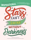Inspirational Typography Coloring Book For Adults: Stars can't shine without darkness By Beaky and Starlight Cover Image
